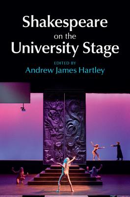 Shakespeare on the University Stage - Hartley, Andrew James (Editor)