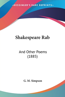 Shakespeare Rab: And Other Poems (1885) - Simpson, G M