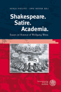 Shakespeare. Satire. Academia: Essays in Honour of Wolfgang Weiss