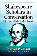 Shakespeare Scholars in Conversation: Interviews with 24 Leading Experts