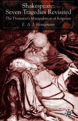 Shakespeare: Seven Tragedies Revisited: The Dramatist's Manipulation of Response - Honigmann, E