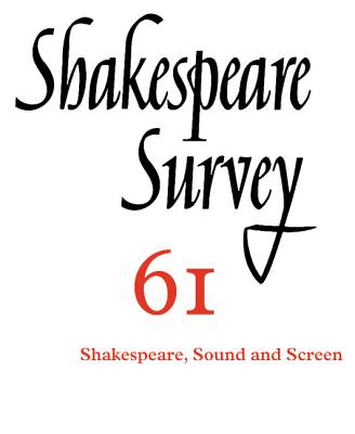 Shakespeare Survey: Volume 61, Shakespeare, Sound and Screen - Holland, Peter (Editor)