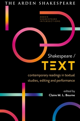 Shakespeare / Text: Contemporary Readings in Textual Studies, Editing and Performance - Bourne, Claire M L (Editor), and Massai, Sonia (Editor), and Karim-Cooper, Farah (Editor)