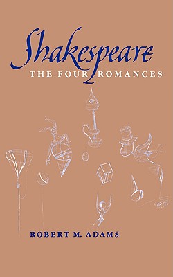 Shakespeare: The Four Romances - Adams, Robert M