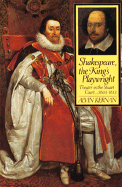 Shakespeare, the Kings Playwright: Theater in the Stuart Court, 1603-1613