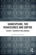 Shakespeare, the Renaissance and Empire: Volume I: Geography and Language