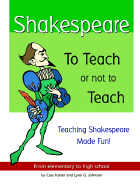 Shakespeare: To Teach or Not to Teach: Teaching Shakespeare Made Fun!