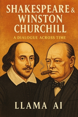 Shakespeare & Winston Churchill: A Dialogue Across Time - Krimmel, Tim, and Ai, Llama