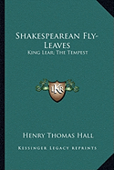 Shakespearean Fly-Leaves: King Lear; The Tempest