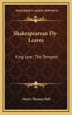 Shakespearean Fly-Leaves: King Lear; The Tempest - Hall, Henry Thomas