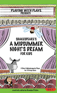 Shakespeare's a Midsummer Night's Dream for Kids: 3 Short Melodramatic Plays for 3 Group Sizes