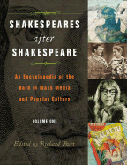 Shakespeares After Shakespeare: An Encyclopedia of the Bard in Mass Media and Popular Culture, Volume 1