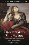 Shakespeare's Compassion: Emotion and the Classics on the Early Modern Stage