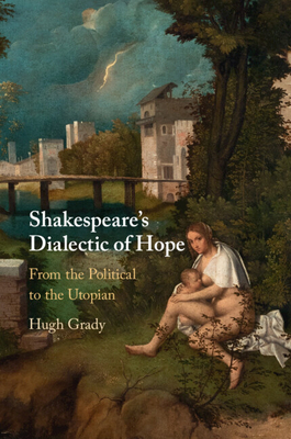 Shakespeare's Dialectic of Hope - Grady, Hugh