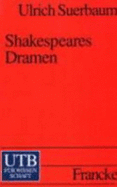 Shakespeares Dramen (Uni-Taschenb?cher S) Von Ulrich Suerbaum Aus Dem Inhalt: 1. Probleme: Die Ausgangssituation-Historische Probleme-Strukturelle Probleme 2. Elisbethanisches Theater: Theater, Gesellschaft, Publikum-B?hne Und Spielbedingungen 3....