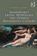 Shakespeare'S Erotic Mythology and Ovidian Renaissance Culture