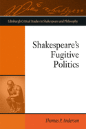 Shakespeare's Fugitive Politics