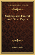 Shakespeare's Funeral and Other Papers