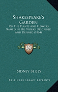 Shakespeare's Garden: Or The Plants And Flowers Named In His Works Described And Defined (1864)