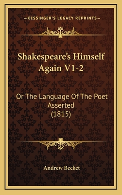 Shakespeare's Himself Again V1-2: Or the Language of the Poet Asserted (1815) - Becket, Andrew