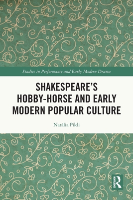 Shakespeare's Hobby-Horse and Early Modern Popular Culture - Pikli, Natlia