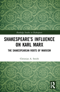 Shakespeare's Influence on Karl Marx: The Shakespearean Roots of Marxism