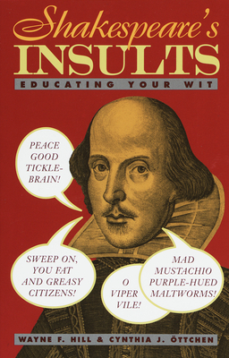 Shakespeare's Insults: Educating Your Wit - Hill, Wayne F, and Ottchen, Cynthia J