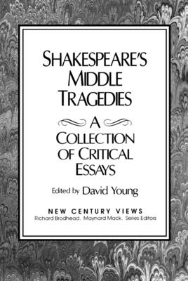 Shakespeare's Middle Tragedies: A Collection of Critical Essays - Young, David