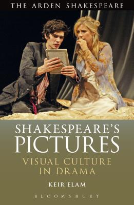 Shakespeare's Pictures: Visual Objects in the Drama - Elam, Keir