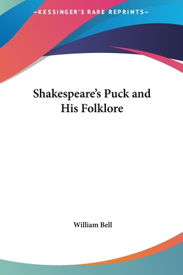 Shakespeare's Puck and His Folklore - Bell, William