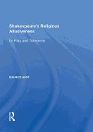 Shakespeare's Religious Allusiveness: Its Play and Tolerance