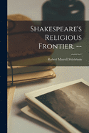 Shakespeare's Religious Frontier. --