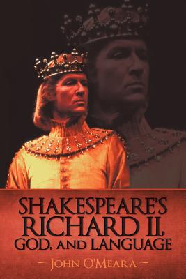 Shakespeare's Richard II, God, and Language - John O'Meara, O'Meara