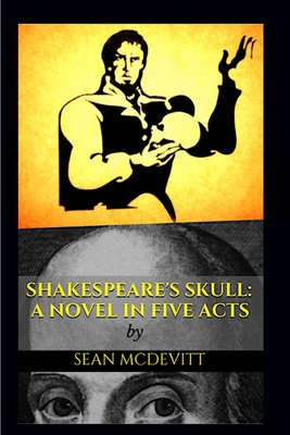 Shakespeare's Skull: A Novel in Five Acts - McDevitt, Sean