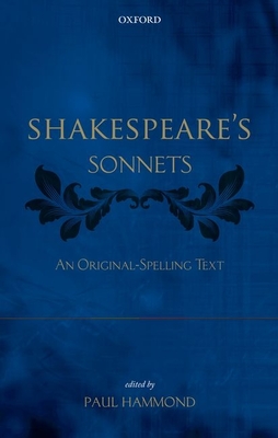 Shakespeare's Sonnets: An Original-Spelling Text - Hammond, Paul (Editor)