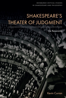 Shakespeare's Theater of Judgment: Six Keywords - Curran, Kevin