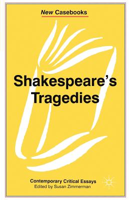 Shakespeare's Tragedies: Contemporary Critical Essays - Zimmerman, Susan