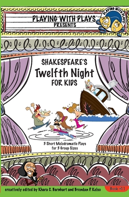 Shakespeare's Twelfth Night for Kids: 3 Short Melodramatic Plays for 3 Group Sizes - Barnhart, Khara C, and Zamir, Asif (Contributions by)