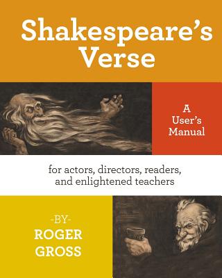Shakespeare's Verse: A User's Manual: for actors, directors, readers, and enlightened teachers - Gross, Roger