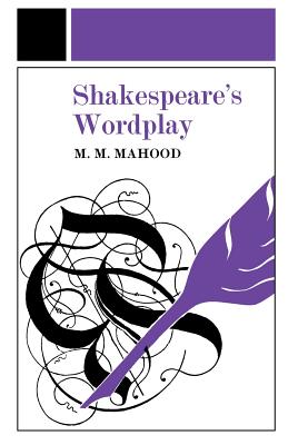 Shakespeare's Wordplay - Mahood, M M, Professor