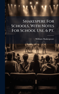 Shakespere For Schools, With Notes For School Use. 6 Pt.
