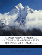 Shakesperian Synopses: Outlines or Arguments of the Plays of Shakspere