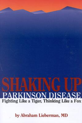 Shaking Up Parkinson Disease: Fighting Like a Tiger, Thinking Like a Fox - Lieberman, Abraham