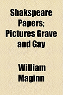 Shakspeare Papers: Pictures Grave and Gay