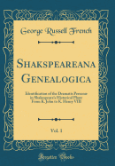 Shakspeareana Genealogica, Vol. 1: Identification of the Dramatis Person in Shakespeare's Historical Plays: From K. John to K. Henry VIII (Classic Reprint)