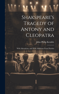 Shakspeare's Tragedy of Antony and Cleopatra: With Alterations, and With Additions From Dryden