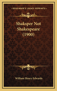 Shaksper Not Shakespeare (1900)