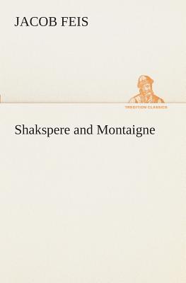 Shakspere and Montaigne - Feis, Jacob