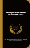 Shakspere's Sammtliche Dramatische Werke.