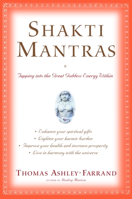 Shakti Mantras: Tapping Into the Great Goddess Energy Within - Ashley-Farrand, Thomas